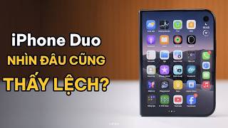 iPhone Duo: Nhìn đâu cũng thấy lệch?